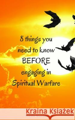 8 things you need to know Before engaging in Spiritual Warfare Nietzen, Yvette 9781975786540 Createspace Independent Publishing Platform
