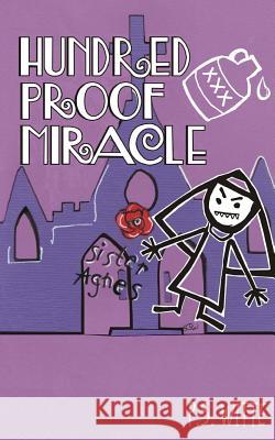 Hundred Proof Miracle P. S. Witte 9781975786601 Createspace Independent Publishing Platform
