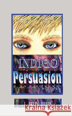 Indigo Persuasion J Arlin Hibbs 9781975787080 Createspace Independent Publishing Platform