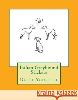 Italian Greyhound Stickers: Do It Yourself Gail Forsyth 9781975788629