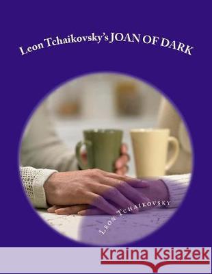 Leon Tchaikovsky's JOAN OF DARK Tchaikovsky, Leon 9781975789008 Createspace Independent Publishing Platform