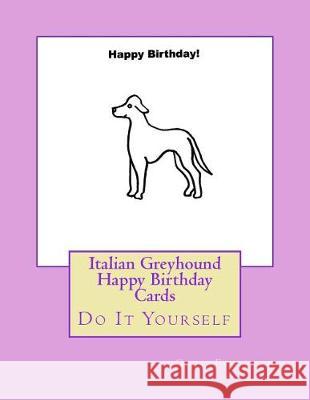 Italian Greyhound Happy Birthday Cards: Do It Yourself Gail Forsyth 9781975789565