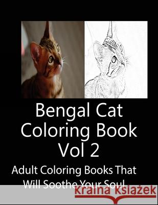 Bengal Cat Coloring Book Vol 2: Adult Coloring Book that Will soothe Your Soul J. Greene 9781975790325 Createspace Independent Publishing Platform