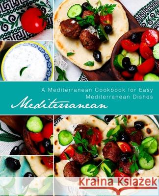 Mediterranean: A Mediterranean Cookbook for Easy Mediterranean Dishes Booksumo Press 9781975791636 Createspace Independent Publishing Platform