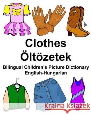 English-Hungarian Clothes/Öltözetek Bilingual Children's Picture Dictionary Carlson Jr, Richard 9781975792213 Createspace Independent Publishing Platform