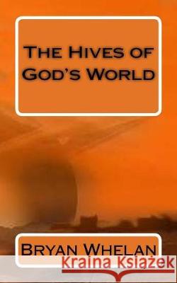 The Hives of God's World Bryan Whelan 9781975794286