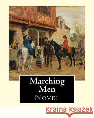 Marching Men. By: Sherwood Anderson (1876-1941): Sherwood Anderson (September 13, 1876 - March 8, 1941) was an American novelist and sho Anderson, Sherwood 9781975797034