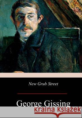 New Grub Street George Gissing 9781975799809 Createspace Independent Publishing Platform