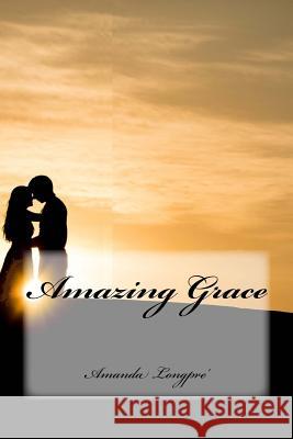 Amazing Grace Amanda M. Longpre' 9781975801748 Createspace Independent Publishing Platform