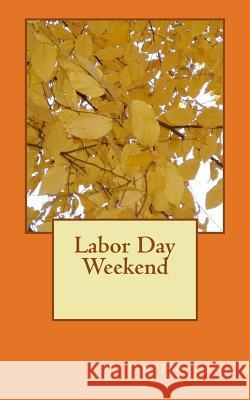 Labor Day Weekend Jim Holland 9781975802356 Createspace Independent Publishing Platform