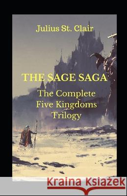 The Sage Saga: The Complete Five Kingdoms Trilogy Julius St Clair 9781975802431