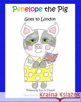 Penelope the Pig Goes to London Suzanne Watson Lee a. Daniel 9781975802806