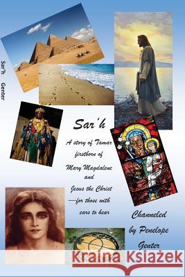 Sar'h: a story of Tamar, firstborn of Mary Magdalene and Jesus the Christ for those with ears to hear Genter, Penelope 9781975802950