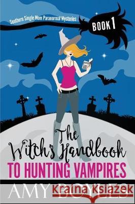 The Witch's Handbook to Hunting Vampires Amy Boyles 9781975803025