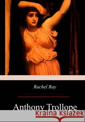 Rachel Ray Anthony Trollope 9781975803551 Createspace Independent Publishing Platform