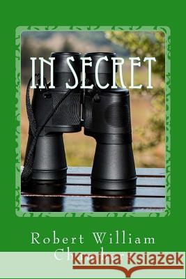 In Secret Robert William Chambers 9781975804299 Createspace Independent Publishing Platform