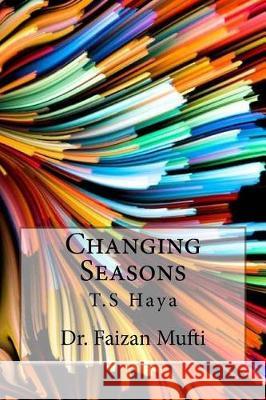 Changing Seasons T. S. Haya Dr Faizan Mufti 9781975805524 Createspace Independent Publishing Platform