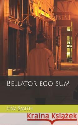 Bellator ego sum Hayden Smith, H W Smith 9781975806507