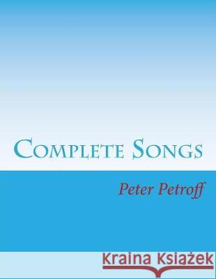 Complete Songs Peter a. Petroff 9781975808129 Createspace Independent Publishing Platform