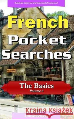 French Pocket Searches - The Basics - Volume 4: A set of word search puzzles to aid your language learning Zidowecki, Erik 9781975809904