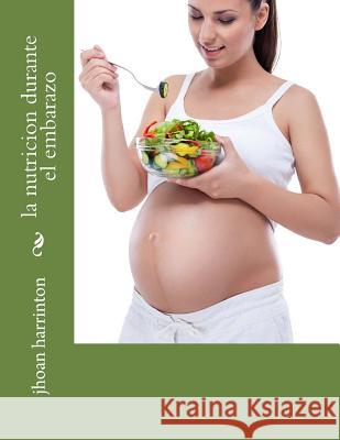 la nutricion durante el embarazo Jhoan Harrinton 9781975810689 Createspace Independent Publishing Platform