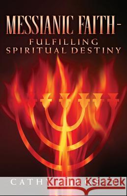 Messianic Faith - Fulfilling Spiritual Destiny Cathy Hargett 9781975810931 Createspace Independent Publishing Platform