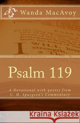 Psalm 119: A Devotional Including Quotes from Charles H. Spurgeon's Devotional Commentary Wanda MacAvoy 9781975812027 Createspace Independent Publishing Platform