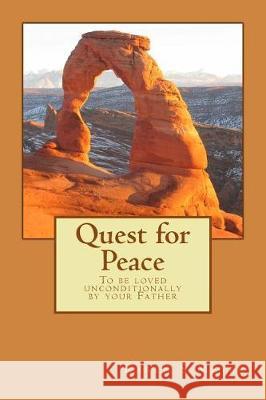 Quest for Peace: To be loved unconditionally by your Father Meyer, Karen S. 9781975812300 Createspace Independent Publishing Platform