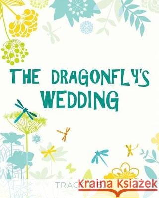 The Dragonfly's Wedding Tracy T Jone Leal Olivia Pr 9781975813093