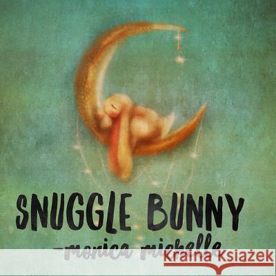 Snuggle Bunny: A Bedtime Story Monica Michelle 9781975814793