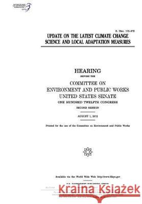 Update on the latest climate change science and local adaptation measures: hearing before the Committee on Environment and Public Works, United States Senate, United States 9781975816568 Createspace Independent Publishing Platform