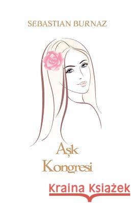 Aşk Kongresi Burnaz, Sebastian 9781975821234 Createspace Independent Publishing Platform