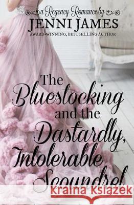 The Bluestocking and the Dastardly, Intolerable Scoundrel Jenni James 9781975823085 Createspace Independent Publishing Platform