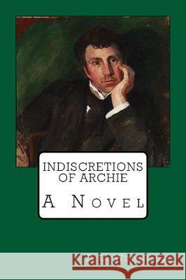 Indiscretions of Archie P. G. Wodehouse 9781975823955 Createspace Independent Publishing Platform