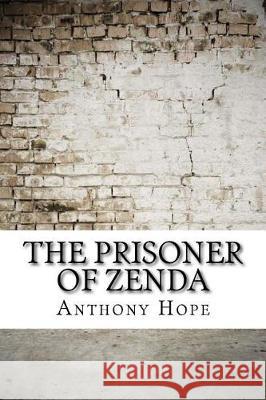 The Prisoner of Zenda Anthony Hope 9781975824624 Createspace Independent Publishing Platform