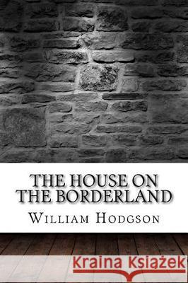 The House on the Borderland William Hope Hodgson 9781975824877