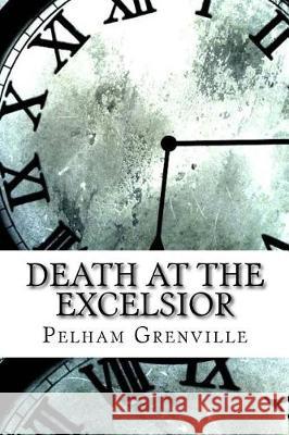 Death at the Excelsior Pelham Grenville 9781975827861 Createspace Independent Publishing Platform