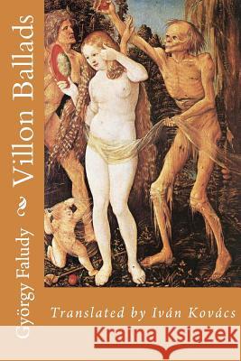 Gyorgy Faludy's Villon Ballads Gyorgy Faludy Ivan Kovacs 9781975831677 Createspace Independent Publishing Platform