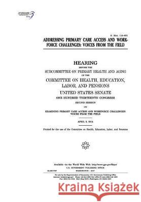 Addressing primary care access and workforce challenges: voices from the field Senate, United States 9781975832445 Createspace Independent Publishing Platform
