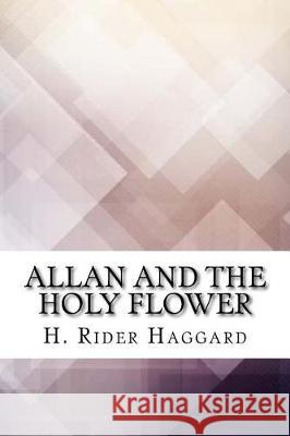 Allan and the Holy Flower H. Rider Haggard 9781975833497