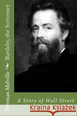 Bartleby, the Scrivener: A Story of Wall Street Herman Melville 9781975835095 Createspace Independent Publishing Platform