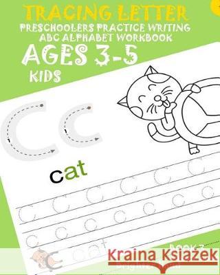 *tracing Letter: Preschoolers Practice Writing*ABC*Alphabet Workbook, KIDS AGES3+ Hand, Brighter 9781975836214 Createspace Independent Publishing Platform