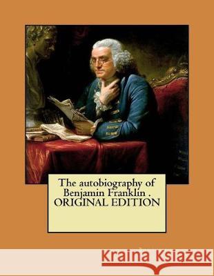 The autobiography of Benjamin Franklin . ORIGINAL EDITION Franklin, Benjamin 9781975836559