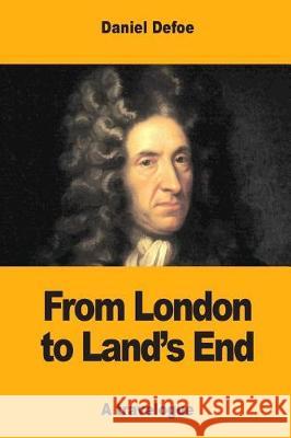 From London to Land's End Daniel Defoe 9781975836825 Createspace Independent Publishing Platform