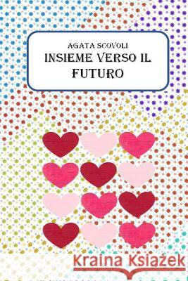 Insieme verso il futuro Agata Scovoli 9781975838713 Createspace Independent Publishing Platform