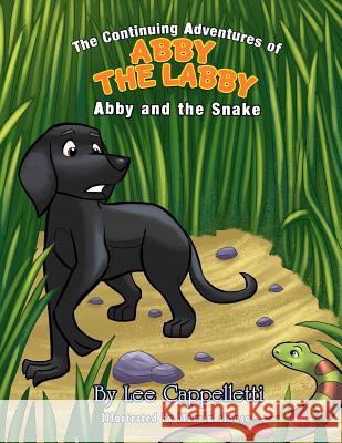 The continuing adventures of Abby the Labby: Abby and the snake Cappelletti, Lee 9781975839550 Createspace Independent Publishing Platform