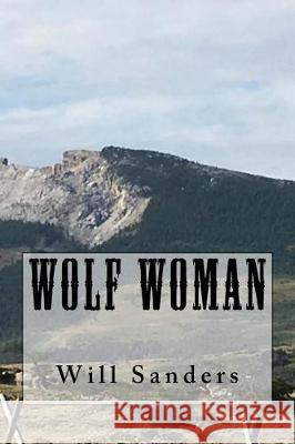 Wolf Woman Will Sanders 9781975839765 Createspace Independent Publishing Platform