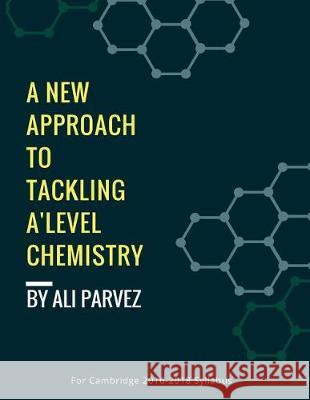 A New Approach to Tackling A Level Chemistry Parvez, Ali 9781975840174
