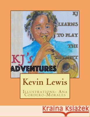 KJ's Adventures: KJ learns to play the Trumpet Lewis, Kevin 9781975843403