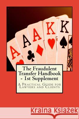 The Fraudulent Transfer Handbook - 1st Supplement: A Practical Guide for Lawyers and Clients Earl M. Forte 9781975843441 Createspace Independent Publishing Platform